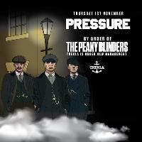 Pressure. By Order of The Peaky Blinders.