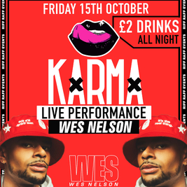 KARMA🍒 Presents 🚨 WES NELSON LIVE PERFORMANCE 🚨 £2 Drinks All night!