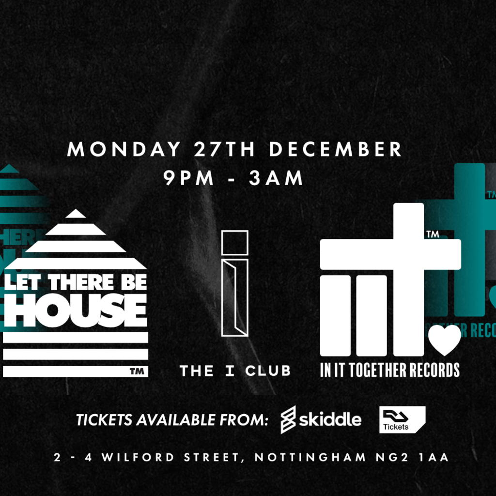 Let There Be House - The I Club - Nottingham