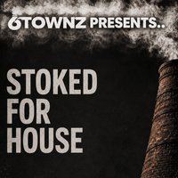 6TOWNZ Presents - Stoked For House