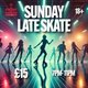 Sunday Late Skate Event Title Pic