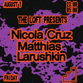The Loft: Nicola Cruz, Matthias & Larushkin