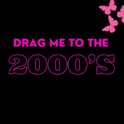 Drag Me To The 2000s