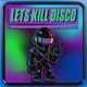 Let's Kill Disco @ CHALK | 5 Bombs for £5, £6 Double Vodka Event Title Pic