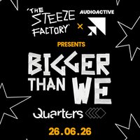AudioActive x The Steeze Factory presents Bigger Than We