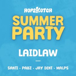 Hopskotch : Summer Party W/ Laidlaw