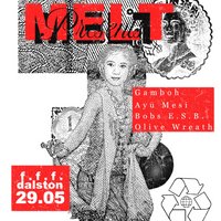 Melt Presents - Gamboh, AYU MESI, Bobs E.S.B. & Olive Wreath