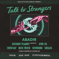 Talk to Strangers w ABADIR, Distant Planet ++ at The Loco Klub