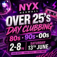 Nyx Heswall Over 25's Day Clubbing | 80s 90s 00s Party