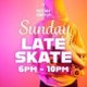 Sunday Late Skate Event Title Pic