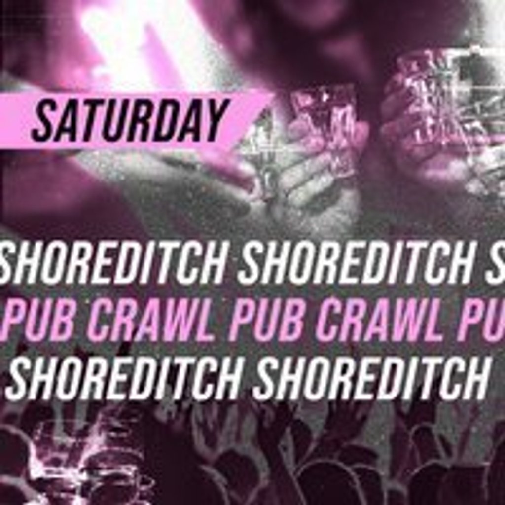 SHOREDITCH PUB CRAWL - Every Saturday