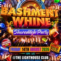 Bashment Whine - Shoreditch Party - Everyone Free Before 12 AM at The Lighthouse Bar And Club