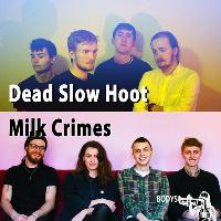 Bodys presents: Dead Slow Hoot + Milk Crimes Bodys presents: Dead Slow Hoot + Milk Crimes