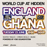 World Cup x Hidden - England Vs Ghana at Hidden