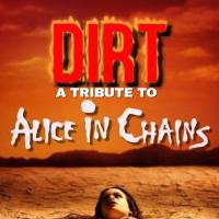 Dirt A Tribute To Alice In Chains plus support Dirt A Tribute To Alice In Chains plus support