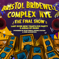 Bristol Bridewell Complex NYE • The Final Show Bristol Bridewell Complex NYE • The Final Show
