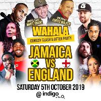 JAMAICA Vs ENGLAND Comedy + AfterParty WAHALA at Indigo At The O2