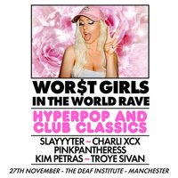 WOR$T GIRLS IN THE WORLD RAVE (Manchester) at The Deaf Institute
