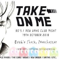 Take On Me 80's/New Wave Club Night - 19th October - Manchester at The Zombie Shack