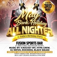 May Bank Holiday All Nighter & Eddie's Birthday at Fusion Sports Bar And Nightclub