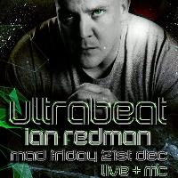 Mad Friday with ULTRABEAT, Ian Redman + MC at Club Tbc