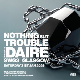 Daire Presents Nothing But Trouble @ SWG3