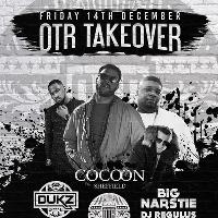 OTR TAKEOVER + DUKZ + BIG NARSTIE