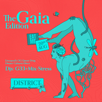 EAT ME: The Gaia Edition at District