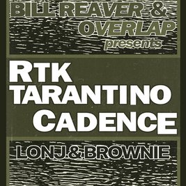 BILL REAVER & OVERLAP presents: RTK TARANTINO & Cadence