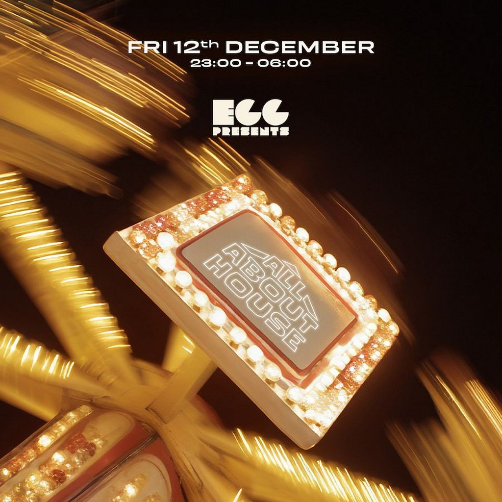 Egg LDN Pres: All About House