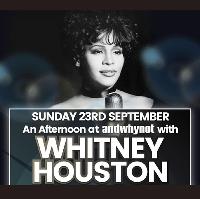 An Afternoon tribute with Whitney Houston... at And Why Not