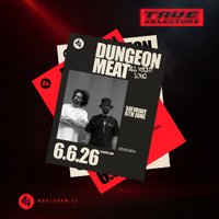 True Selectors present Dungeon Meat – ALL NIGHT LONG