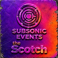 Subsonic Events x The Scotch at Scotch