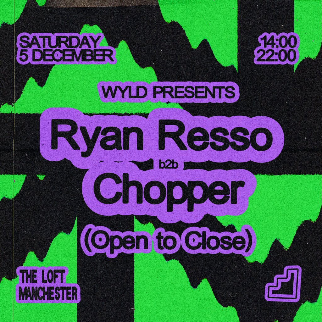 WYLD pres. Ryan Resso b2b Chopper (All Day Long) at The Loft MCR, Manchester