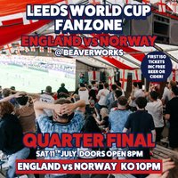 Leeds WorldCup Fanzone @ Beaverworks / Quarter Final / ENG v NOR at Beaver Works