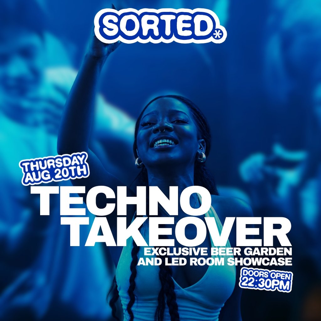Sorted Thursdays - TECHNO TAKEOVER