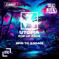Utopia Pop Up Rave 1tth July at The Attic Torquay