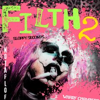 Filth 2: Sloppy Seconds at Wharf Chambers