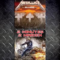Metallica Reloaded + 2 Minutes 2 Maiden