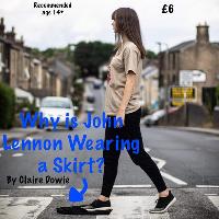 Why is John Lennon Wearing a Skirt? By Claire Dowie