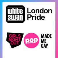 LONDON PRIDE: Girls Night Out + Pop Curious? + Made Me Gay at The White Swan Limehouse London