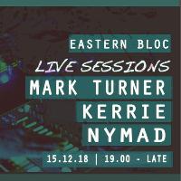 Eastern Bloc Live Sessions w/ Mark Turner, Kerrie, Nymad at Eastern Bloc Records Manchester