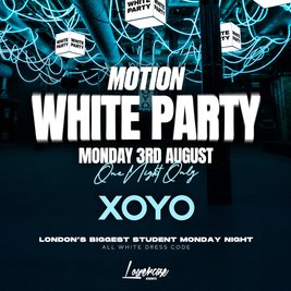 MOTION Every Monday @ XOYO - [WHITE PARTY SPECIAL]