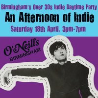 An Afternoon of Indie: BIRMINGHAM (over 30s), 3pm-7pm *90% sold* at O'Neills Broad Street