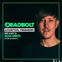 Deadbolt Liverpool / Guest DJ Sean Smith (ex-The Blackout) at The Shipping Forecast