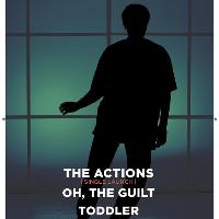 The Actions / Oh, The Guilt / Toddler at The Louisiana