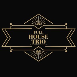 Full House Trio Plus Special Guests