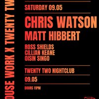 House Work presents Twenty Two | 09.05 | Chris Watson at Twenty Two Night Club
