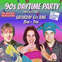 90s Daytime Party: Age Against The Machine (Over 30s), 3pm-7pm
