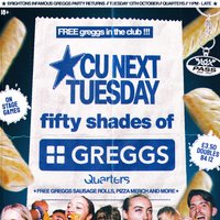 CU Next Tuesday | 50 Shades of Greggs at quarters
